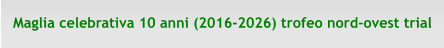 Maglia celebrativa 10 anni (2016-2026) trofeo nord-ovest trial